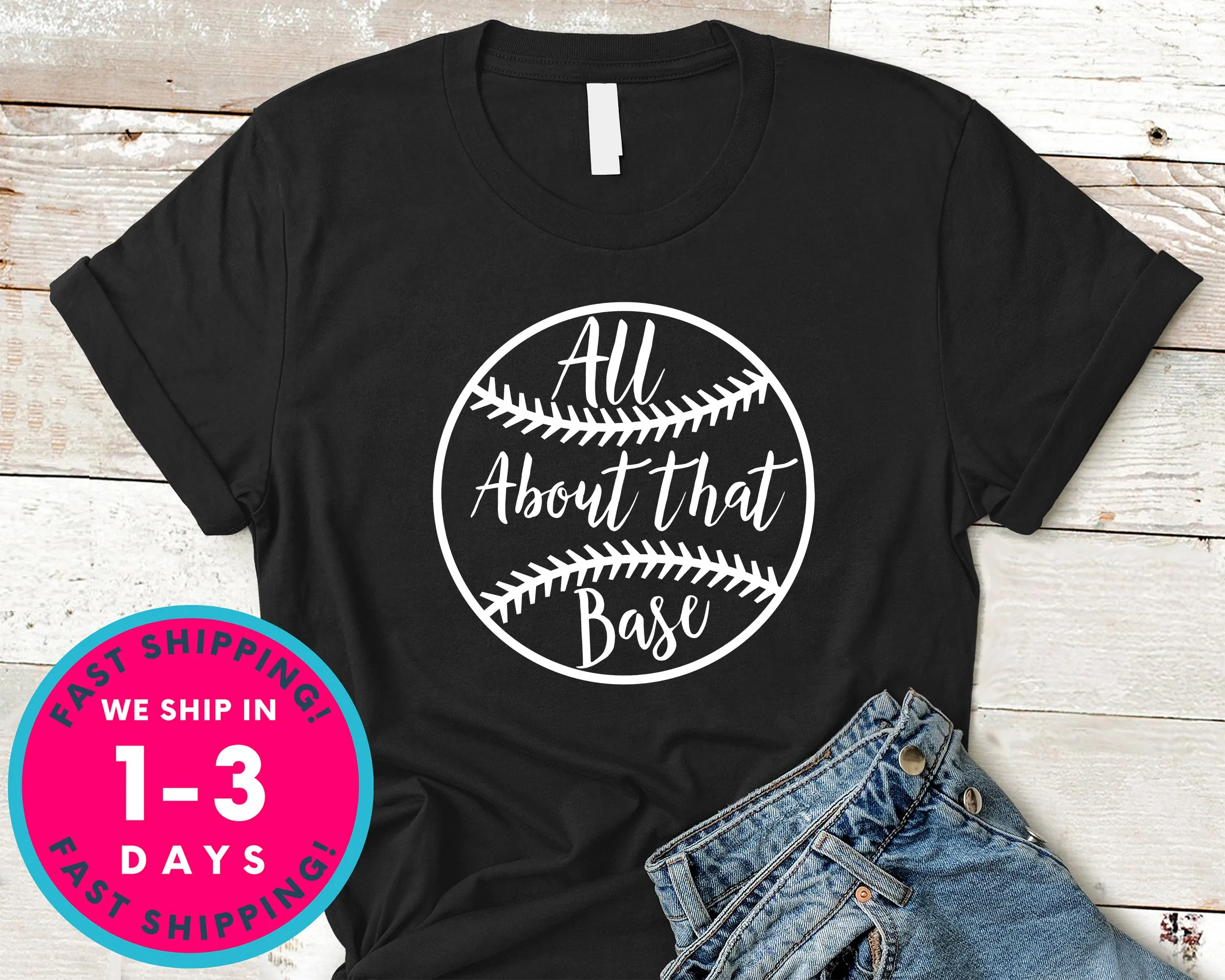 All About That Base Baseball T-Shirt - Sports Shirt