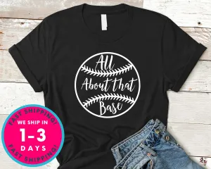 All About That Base Baseball T-Shirt - Sports Shirt