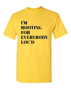 I'M ROOTING FOR EVERYBODY LOC'D TEE