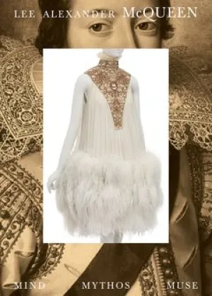 Lee Alexander McQueen: Mind, Mythos, Muse  book